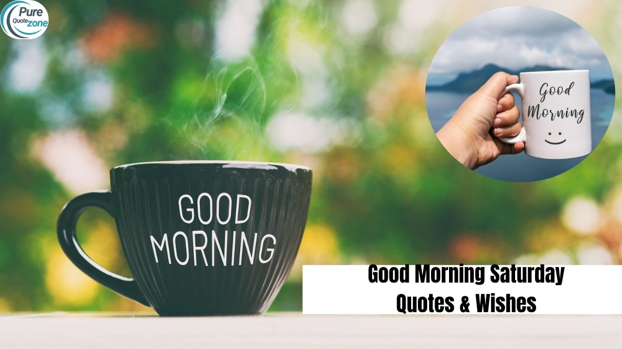 200+ Good Morning Saturday Quotes & Wishes 