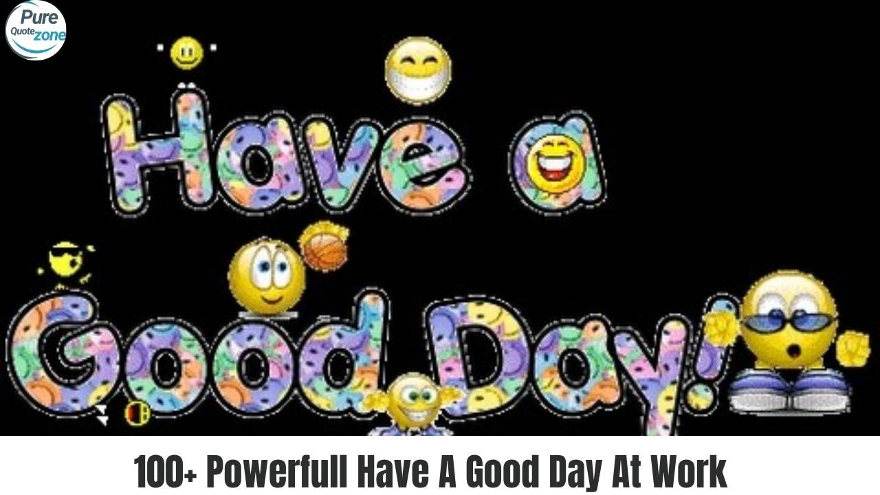 Powerful Have A Good Day At Work