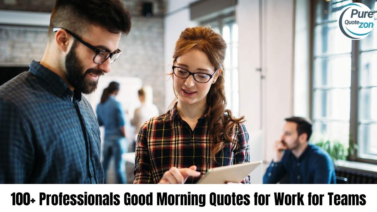 100+ Professionals Good Morning Quotes for Work for Teams