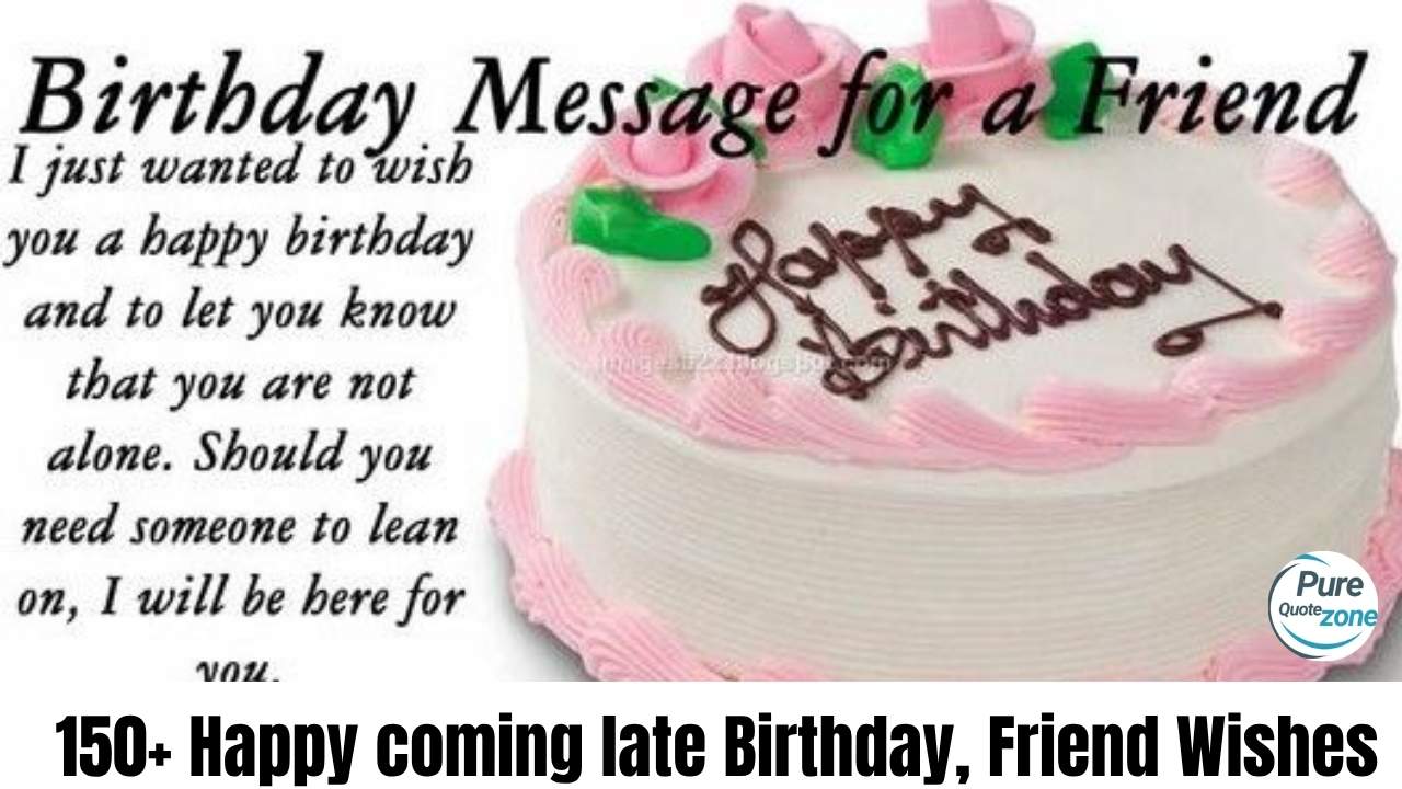 150+ belated Happy Birthday Wishes for friend