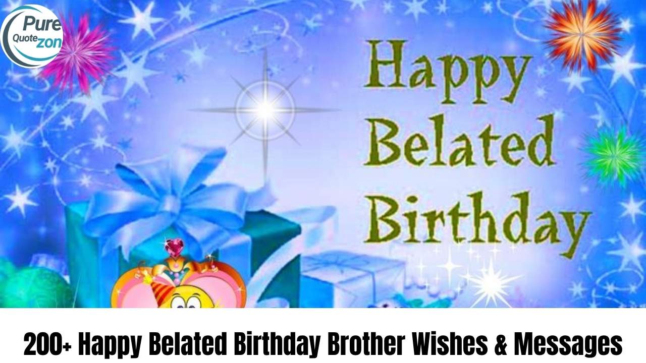 200+ Happy Belated Birthday Brother Wishes & Messages (1)