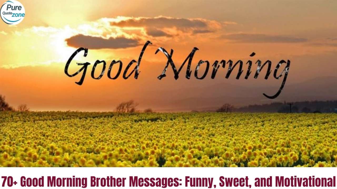 70+ Good Morning Brother Messages