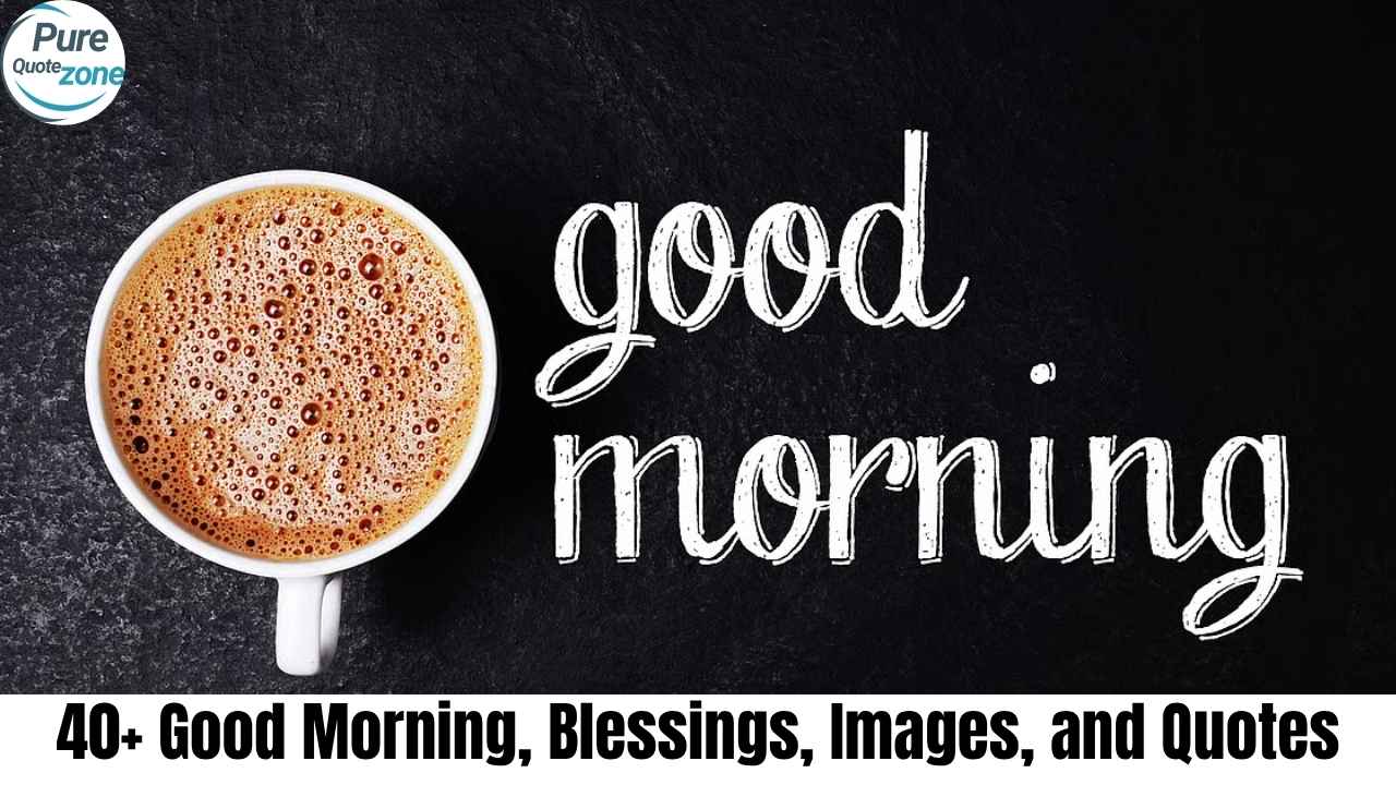 Explore 40+ good morning blessings, images, and inspirational quotes to start your day with positivity, peace, and purpose.Good Morning, Blessings, Images, and Quotes